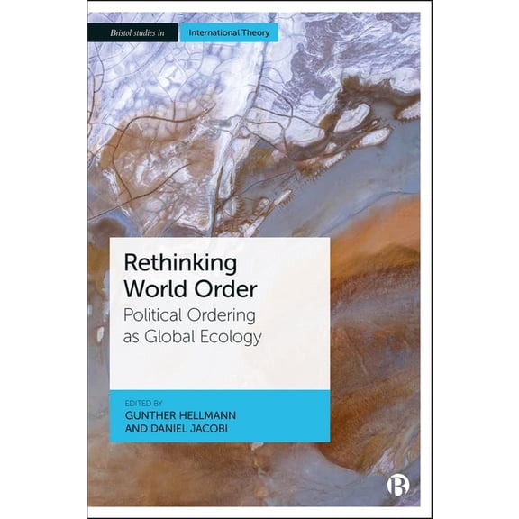 Bristol Studies in International Theory Rethinking World Order: Political Ordering as Global Ecology, (Hardcover)