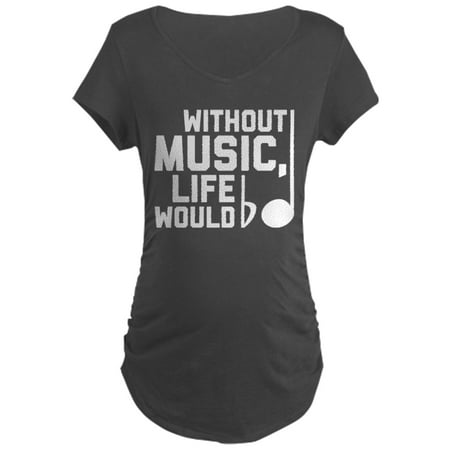 

CafePress - Without Music Life Would Be - Maternity Dark T-Shirt