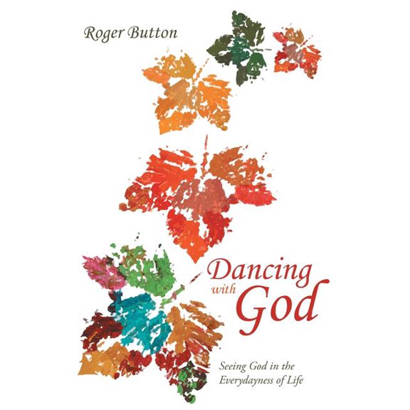 Dancing with God: Seeing God in the Everydayness of Life (Paperback)