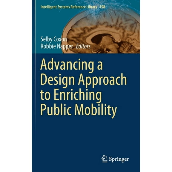 Intelligent Systems Reference Library Advancing a Design Approach to Enriching Public Mobility, Book 198, (Hardcover)