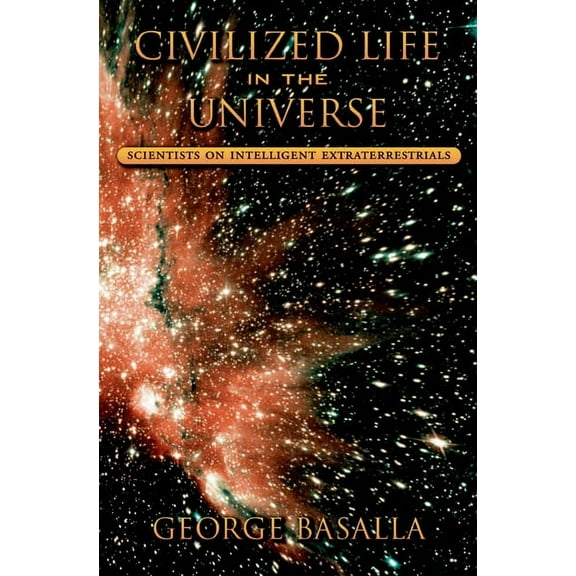 Civilized Life in the Universe: Scientists on Intelligent Extraterrestrials, (Hardcover)