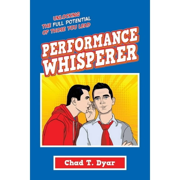 Performance Whisperer: Unlocking the Full Potential of Those You Lead, (Paperback)