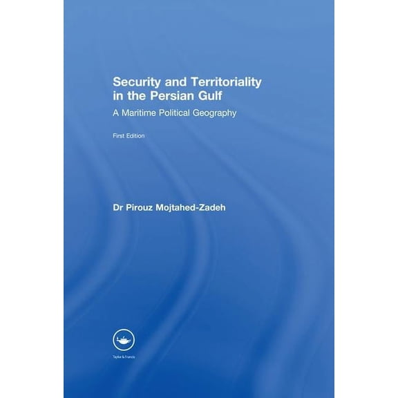 Security and Territoriality in the Persian Gulf: A Maritime Political Geography, (Paperback)
