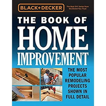 The Book of Home Improvement (Black and Decker) : The Most Popular Remodeling Projects Shown in Full Detail 9780760353561 Used / Pre-owned