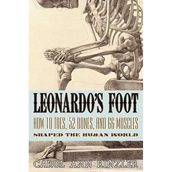 Pre-Owned Leonardo's Foot: How 10 Toes, 52 Bones, and 66 Muscles Shaped the Human World, 9781934137628, 1934137626, Paperback, Illustrated edition