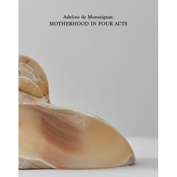 Adeline de Monseignat: Motherhood in Four Acts, (Hardcover)