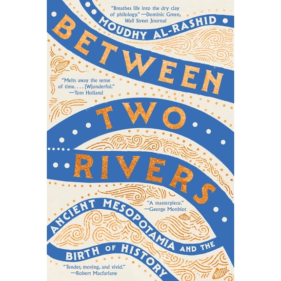 Between Two Rivers: Ancient Mesopotamia and the Birth of History, (Paperback)