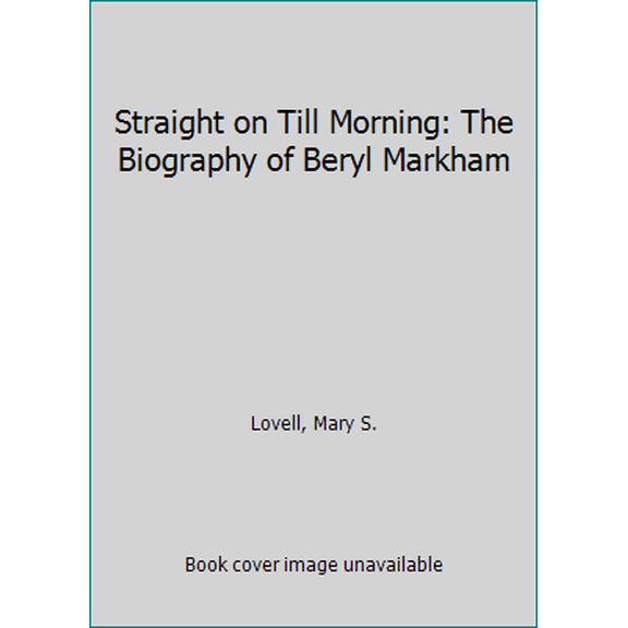 Pre-Owned Straight on Till Morning: The Biography of Beryl Markham (Paperback) 0312018959 9780312018955