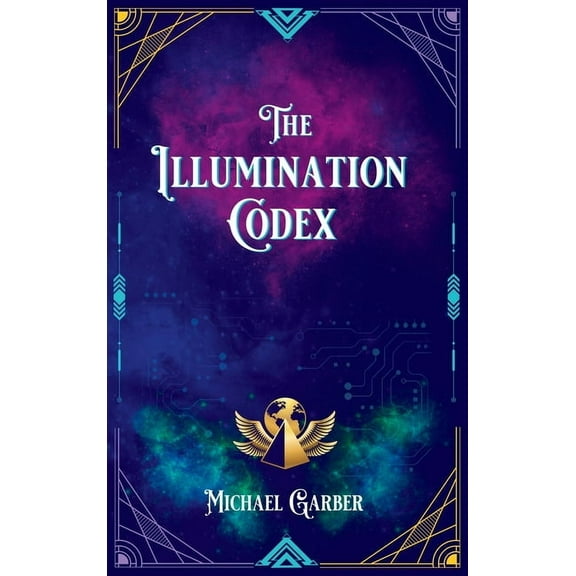 The Illumination Codex: Guidance for Ascension to New Earth, (Hardcover)