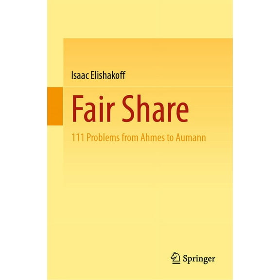Fair Share: 111 Problems from Ahmes to Aumann, (Hardcover)