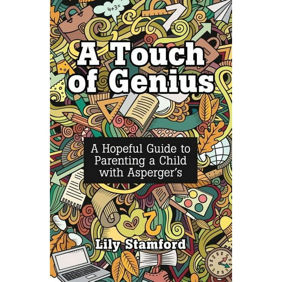 A Touch of Genius: A Hopeful Guide to Parenting a Child with Asperger's, (Paperback)