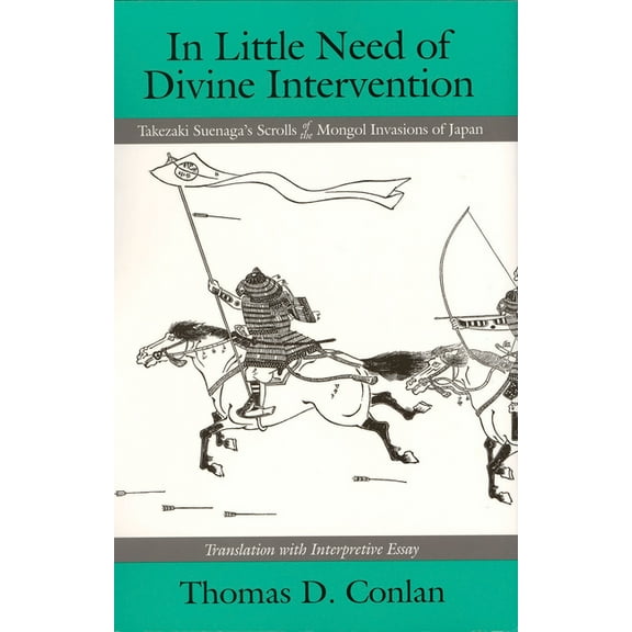 In Little Need of Divine Intervention: Takezaki Suenaga's Scrolls of the Mongol Invasions of Japan, (Paperback)