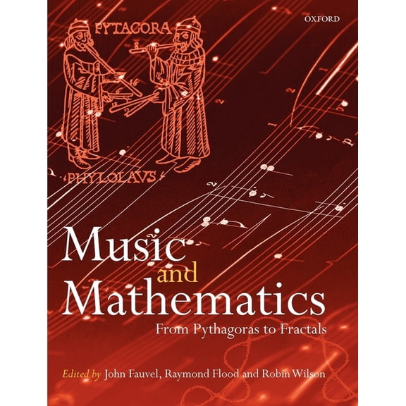 Music and Mathematics: From Pythagoras to Fractals, (Paperback)