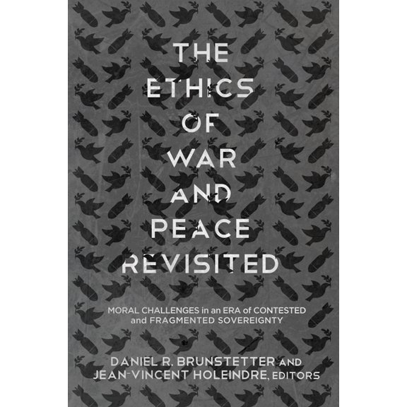The Ethics of War and Peace Revisited: Moral Challenges in an Era of Contested and Fragmented Sovereignty, (Hardcover)