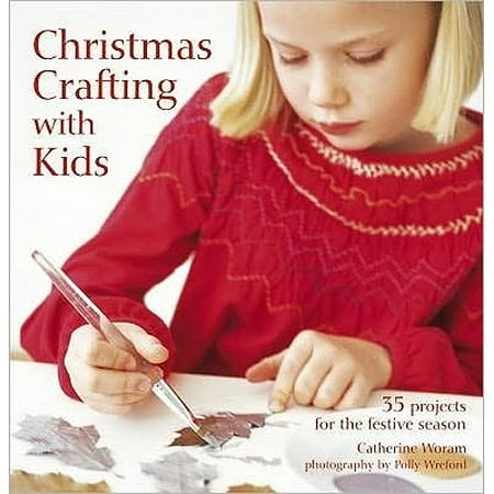 Christmas Crafting with Kids: 35 Projects for the Festive Season