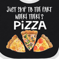 thumbnail image 4 of Inktastic Just Skip to the Part Where There's Pizza Boys or Girls Baby Bib, 4 of 4