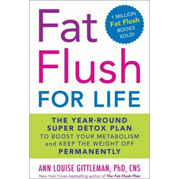 Pre-Owned Fat Flush for Life: The Year-Round Super Detox Plan to Boost Your Metabolism and Keep the Weight Off Permanently (Hardcover) 0738213667 9780738213668
