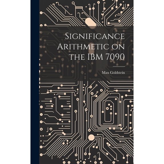 Significance Arithmetic on the IBM 7090 (Hardcover)