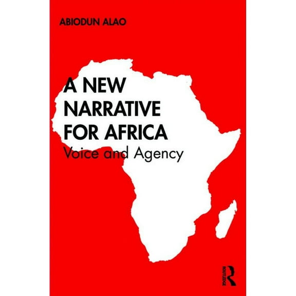A New Narrative for Africa: Voice and Agency, (Hardcover)