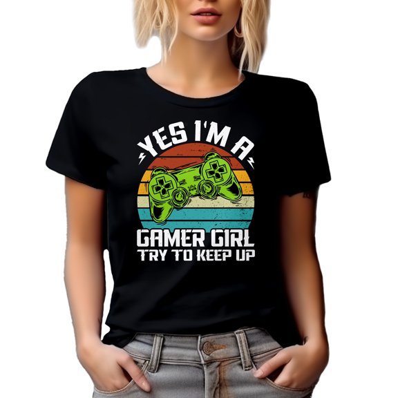 Yes, I'm a Gamer Girl, Try to Keep Up - Video Gaming Enthusiast Girls, Black T-Shirt, Small