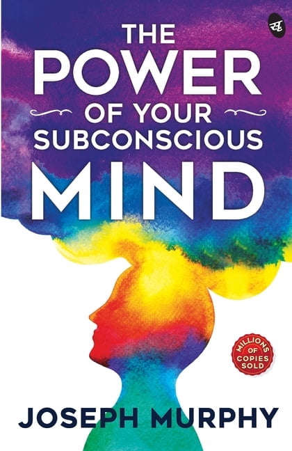 The Power of Your Subconscious Mind: Unlock the Secrets Within