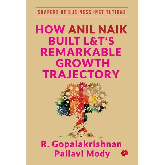 How Anil Naik Built L&t's Remarkable Growth Trajectory, (Hardcover)
