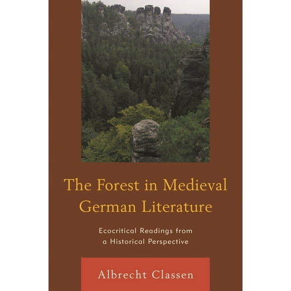 Ecocritical Theory and Practice The Forest in Medieval German Literature: Ecocritical Readings from a Historical Perspective, (Paperback)