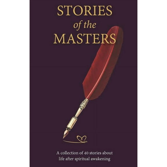 Stories of the Masters: 40 Inspired Tales of Life Beyond Spiritual Awakening (Paperback)