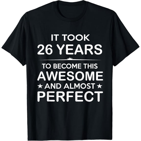 26 Year Old 26th Birthday Gift Ideas for Him Men Women Girls T-Shirt
