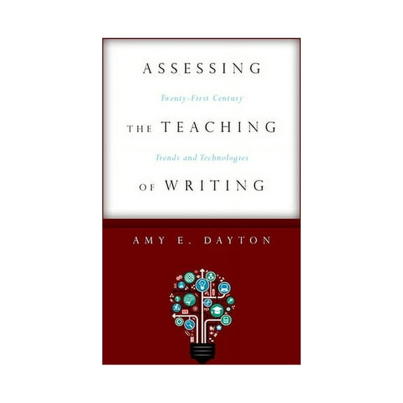 Assessing the Teaching of Writing: Twenty-First Century Trends and Technologies, (Paperback)