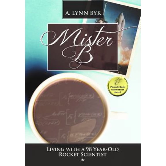 Pre-Owned Mister B.: Living With a 98-Year-Old Rocket Scientist (Paperback) 0997162503 9780997162509