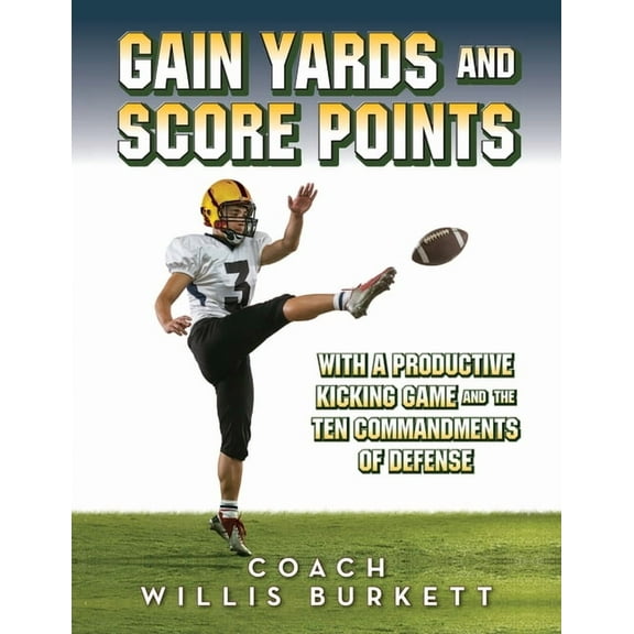 Gain Yards and Score Points with a Productive Kicking Game and The Ten Commandments of Defense (Paperback)