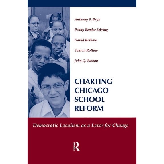Charting Chicago School Reform: Democratic Localism as a Lever for Change, (Hardcover)