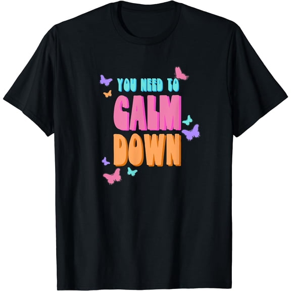 Funny You Need To Calm Down T-Shirt Black 2X-Large