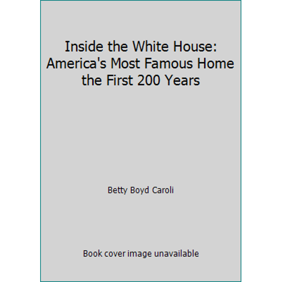 Pre-Owned Inside the White House: America's Most Famous Home the First 200 Years (Hardcover) 1558594388 9781558594388