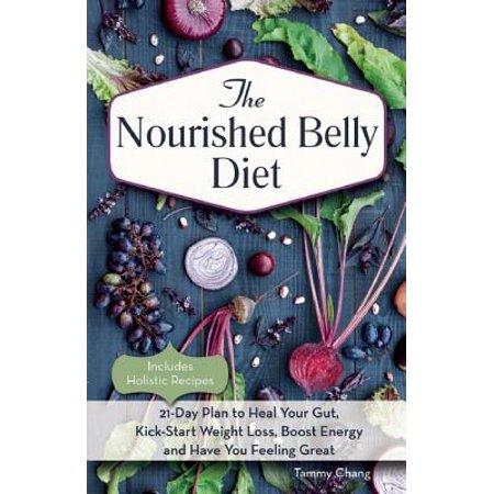 The Nourished Belly Diet : 21-Day Plan to Heal Your Gut, Kick-Start Weight Loss, Boost Energy and Have You Feeling (Best Way To Heal Your Gut)