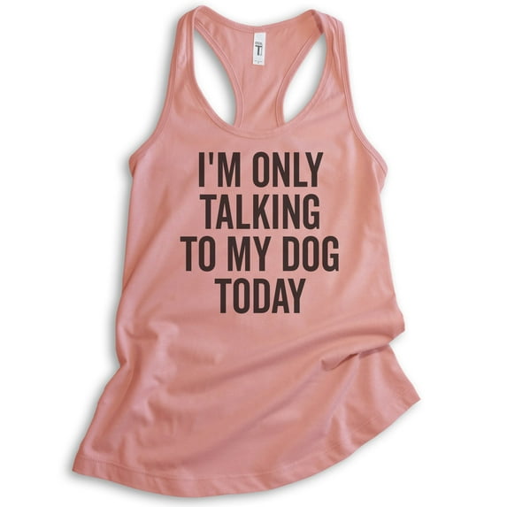 I'm Only Talking To My Dog Today Tank Top, Ladies Racerback Tank Top, Dog Tank, Dog Meme Tank, Desert Pink, X-Large