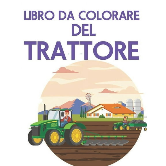 Libro Da Colorare del Trattore : 50 immagini grandi e semplici per principianti che imparano a colorare. 8,5 x 11 pollici (21,59 x 27,94 cm) (Paperback)