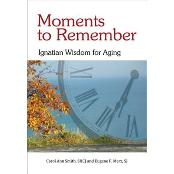 Pre-Owned Moments to Remember: Ignatian Wisdom for Aging (Paperback) 1565485742 9781565485747