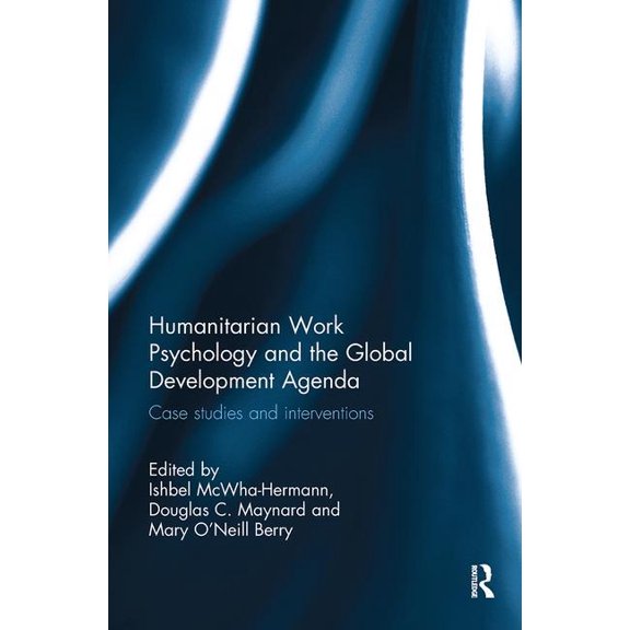 Humanitarian Work Psychology and the Global Development Agenda: Case Studies and Interventions, (Paperback)