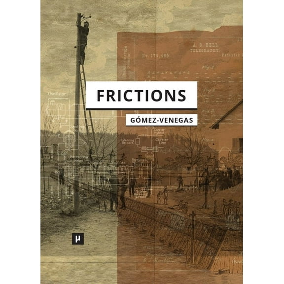 Frictions: Inquiries into Cybernetic Thinking and Its Attempts towards Mate[real]ization, (Paperback)