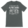 thumbnail image 3 of Funny Alpine Skiing Shirt - You Probably Won't Like Me, 3 of 8