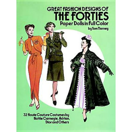 Great Fashion Designs of the Forties Paper Dolls : 32 Haute Couture Costumes by Hattie Carnegie, Adrian, Dior and