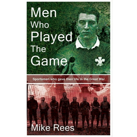 Men Who Played the Game : Sportsmen Who Gave Their Life in the Great War (Hardcover)