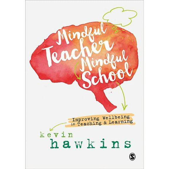 Mindful Teacher, Mindful School: Improving Wellbeing in Teaching and Learning, (Paperback)