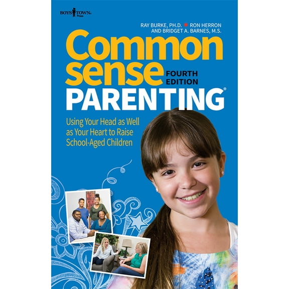 Common Sense Parenting Common Sense Parenting, 4th Edition: Using Your Head as Well as Your Heart to Raise School-Aged Children, (Paperback)