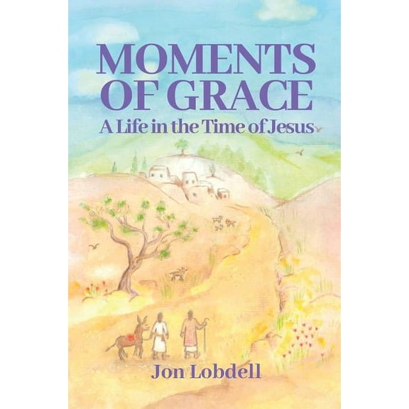 Moments of Grace: A Life in the Time of Jesus (Paperback)