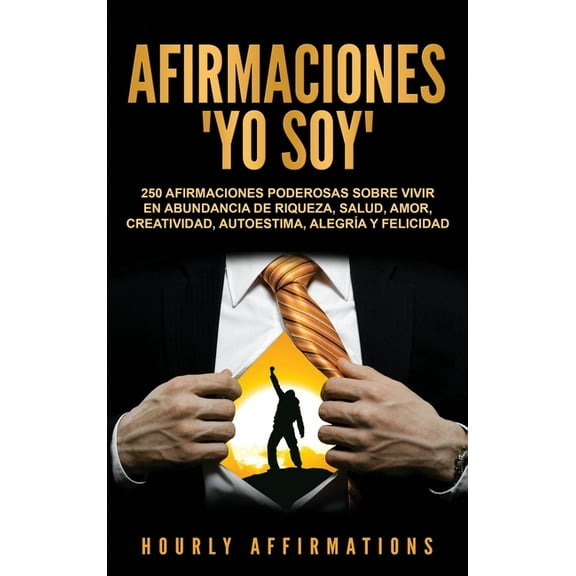 Afirmaciones "Yo soy": 250 afirmaciones poderosas sobre vivir en abundancia de riqueza, salud, amor, creativid, (Hardcover)