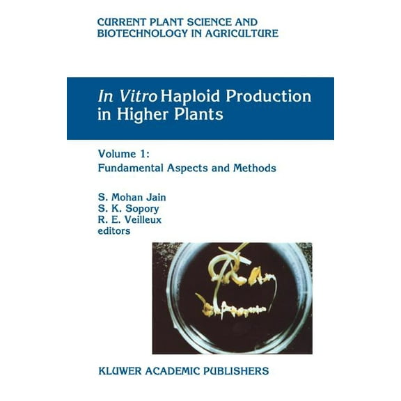 Current Plant Science and Biotechnology  In Vitro Haploid Production in Higher Plants: Volume 1: Fundamental Aspects and Methods, Book 23, (Paperback)