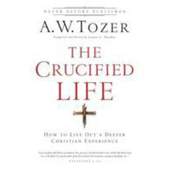 Pre-Owned The Crucified Life: How to Live Out a Deeper Christian Experience (Paperback) 0764216155 9780764216152